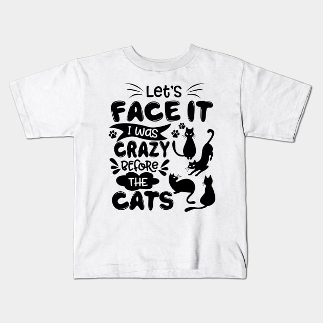 Let_s Face It I Was Crazy Before The Cats Gift Kids T-Shirt by cruztdk5